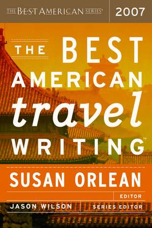 The Best American Travel Writing 2007 de Jason Wilson