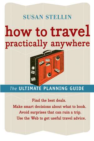 How To Travel Practically Anywhere de Susan Stellin