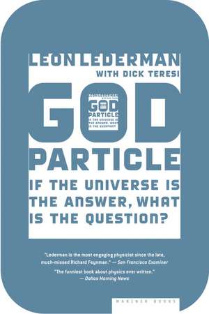 The God Particle: If the Universe Is the Answer, What Is the Question? de Leon Lederman