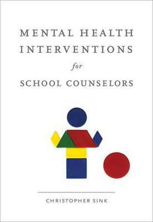 Mental Health Interventions for School Counselors de Christopher A. Sink