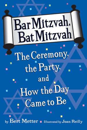 Bar Mitzvah, Bat Mitzvah: The Ceremony, the Party, and How the Day Came to Be de Bert Metter