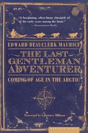 The Last Gentleman Adventurer: Coming of Age in the Arctic de Edward Beauclerk Maurice