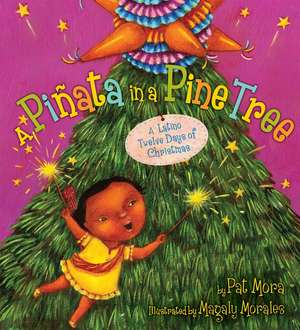 A Piñata in a Pine Tree: A Latino Twelve Days of Christmas: A Christmas Holiday Book for Kids de Pat Mora