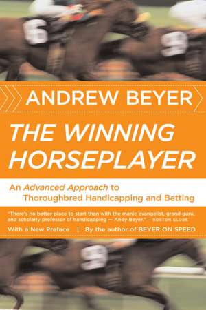 The Winning Horseplayer: An Advanced Approach to Thoroughbred Handicapping and Betting de Andrew Beyer