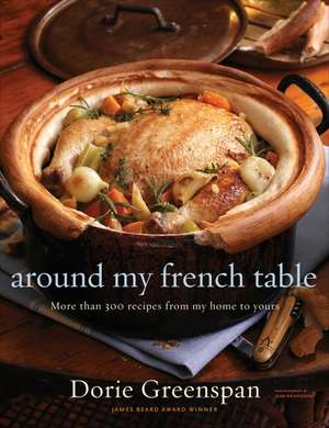 Around My French Table: More than 300 Recipes from My Home to Yours de Dorie Greenspan