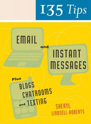 135 Tips On Email And Instant Messages: Plus Blogs, Chatrooms, and Texting de Sheryl Lindsell-Roberts