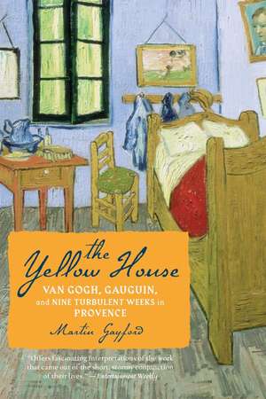 The Yellow House: Van Gogh, Gauguin, and Nine Turbulent Weeks in Provence de Martin Gayford