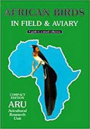 African Birds in Field & Aviary: A Guide to a Mixed Collection de Avicultural Research Unit