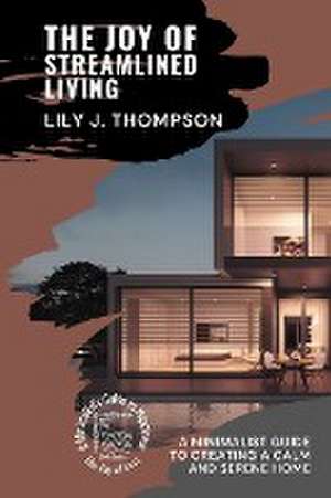 The Joy of Streamlined Living de Lily J. Thompson