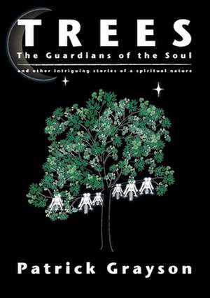 Trees, the Guardians of the Soul: Timeless Practices for Solving Problems Better de Patrick Grayson