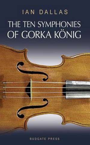 The Ten Symphonies of Gorka Konig