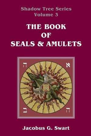 The Book of Seals & Amulets de Jacobus G Swart