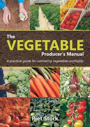 The Vegetable Producer's Manual de Piet Stork