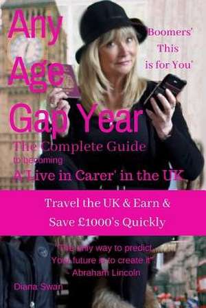 Any Age Gap Year: The Complete Guide to Becoming a 'live in Carer' in the UK de Diana Swan