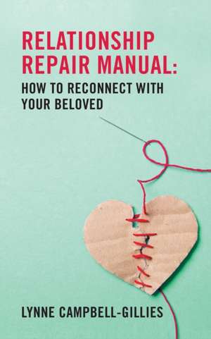 Relationship Repair Manual: How to reconnect with your beloved de Lynne Campbell-Gillies