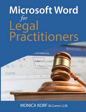 Microsoft Word for Legal Practitioners de Monica Korf