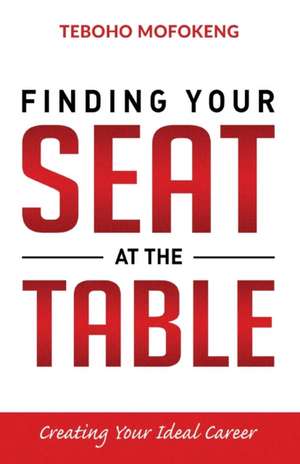 Finding your seat at the table: Creating the ideal career de Teboho Mofokeng