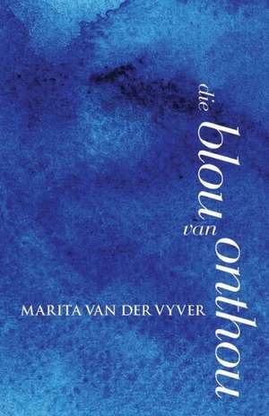 Die Blou Van Onthou de Marita Van Der Vyver