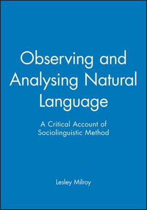 Observing and Analysing Natural Language – A Critical Account of Sociolinguistic Method de L Milroy