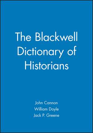 The Blackwell Dictionary of Historians de J Cannon