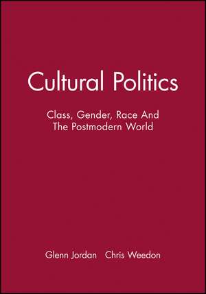 Cultural Politics: Class, Gender, Race And The Postmodern World de G Jordan