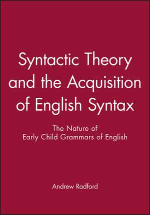 Syntactic Theory and the Acquisition of English Syntax – The Nature of Early Child Grammars of English de A Radford