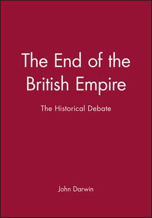 The End of the British Empire – The Historical Debate de J Darwin