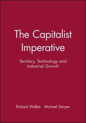 The Capitalist Imperative – Territory, Technology and Industrial Growth de M Storper