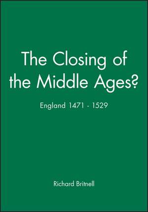 The Closing of the Middle Ages? – England 1471–1529 de R Britnell