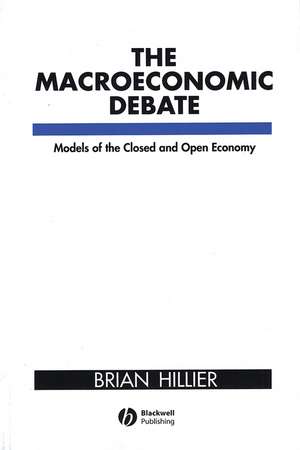 The Macroeconomic Debate Models of the Closed and Open Economy de B Hillier