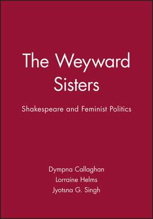 The Weyward Sisters – Shakespeare and Feminist Politics de DC Callaghan