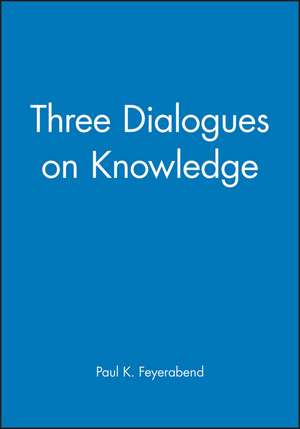 Three Dialogues on Knowledge de Feyerabend