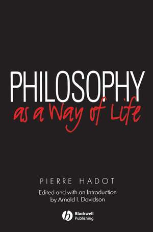 Philosophy as a Way of Life – Spiritual Exercises from Socrates to Foucault de P Hadot