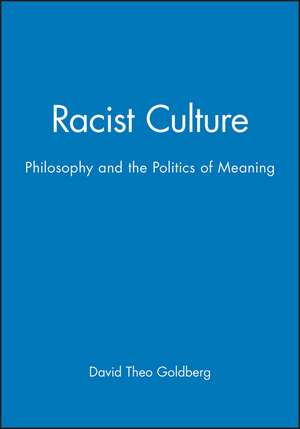 Racist Culture – Philosophy and the Politics of Meaning de DT Goldberg