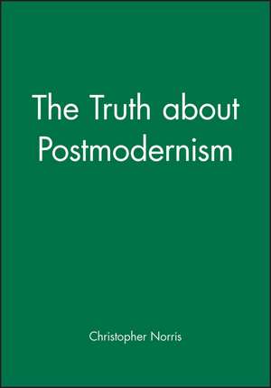 Truth about Postmodernism de C Norris