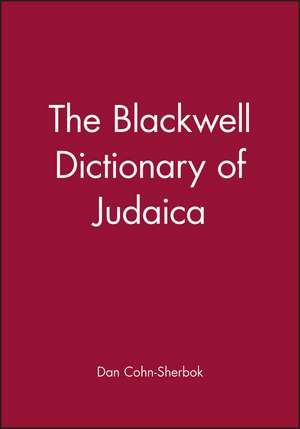 The Blackwell Dictionary of Judaica de D Cohn–Sherbok