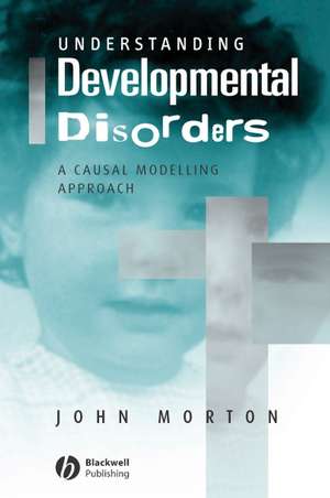 Understanding Developmental Disorders – A Causal Modelling Approach de J Morton