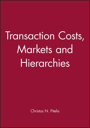 Transaction Costs, Markets and Hierarchies de C Pitelis