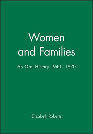 Women and Families – An Oral History 1940–1970 de E Roberts