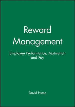 Reward Management – Employee Performance, Motivation and Pay de DA Hume