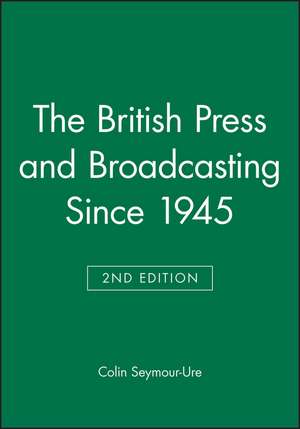 British Press and Broadcasting Since 1945 Second Edition de Seymour–Ure