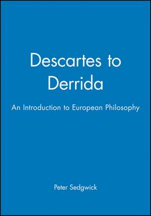 Descartes to Derrida – An Introduction to European Philosophy de P Sedgwick