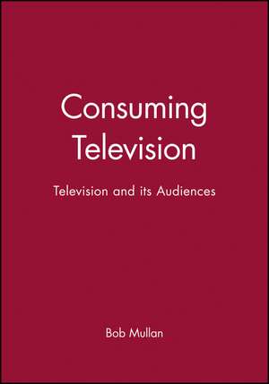 Consuming Television de Mullan