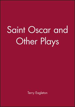 Saint Oscar and Other Plays de T Eagleton