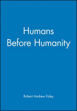 Humans Before Humanity de R Foley