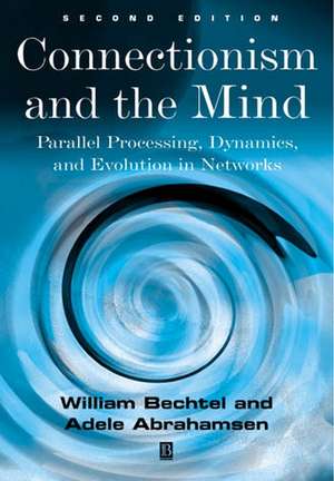 Connectionism and the Mind: Parallel Processing, Dynamics, and Evolution in Networks, Second Editio n de W Bechtel