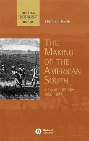 The Making of the American South: A Short History, 1500–1877 de JW Harris