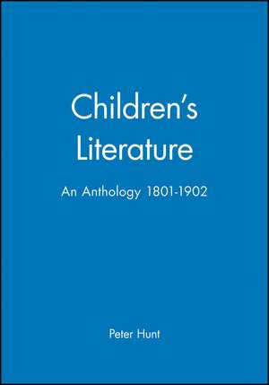 Children′s Literature: An Anthology 1801–1902 de P Hunt