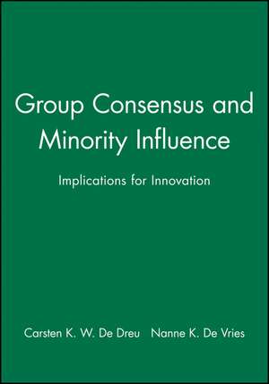 Group Consensus and Minority Influence – Implications for Innovation de CKW De Dreu