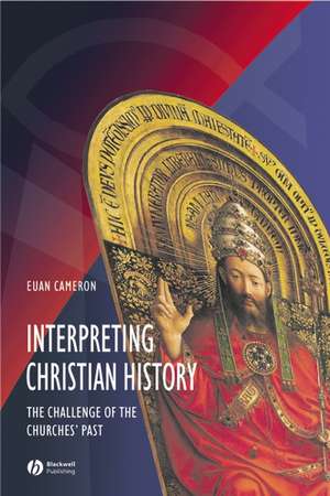 Interpreting Christian History – The Challenge of the Churches′ Past de E. Cameron